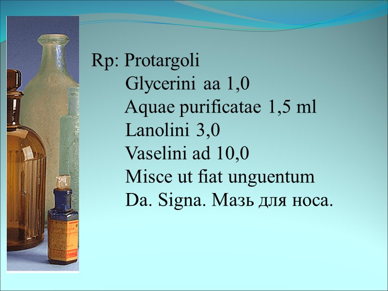 Rp: Protargoli        Glycerini aa 1,0  